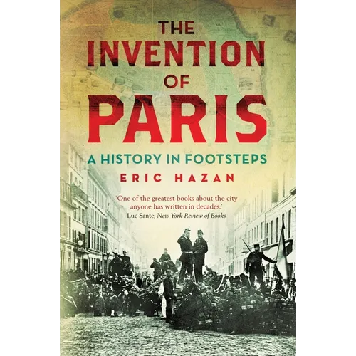 The Invention of Paris: A History in Footsteps
