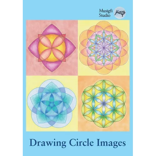 Drawing Circle Images: How to Draw Artistic Symmetrical Images with a Ruler and Compass