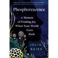 Phosphorescence: A Memoir of Finding Joy When Your World Goes Dark