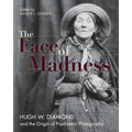 Face of Madness: Hugh W. Diamond and the Origin of Psychiatric Photography