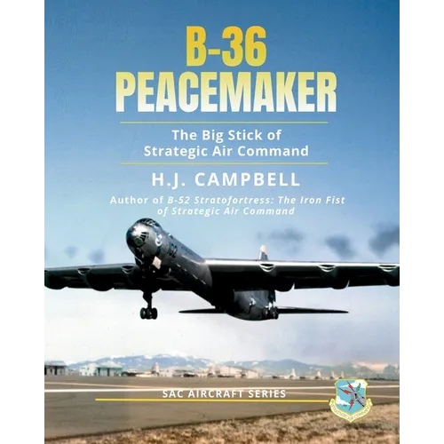 B-36 Peacemaker: The Big Stick of Strategic Air Command
