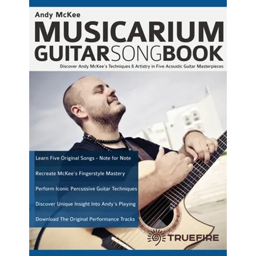 Andy McKee Musicarium Guitar Songbook: Discover Andy McKee's Techniques & Artistry in Five Acoustic Guitar Masterpieces