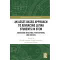 An Asset-Based Approach to Advancing Latina Students in STEM: Increasing Resilience, Participation, and Success