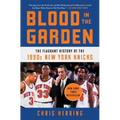 Blood in the Garden: The Flagrant History of the 1990s New York Knicks
