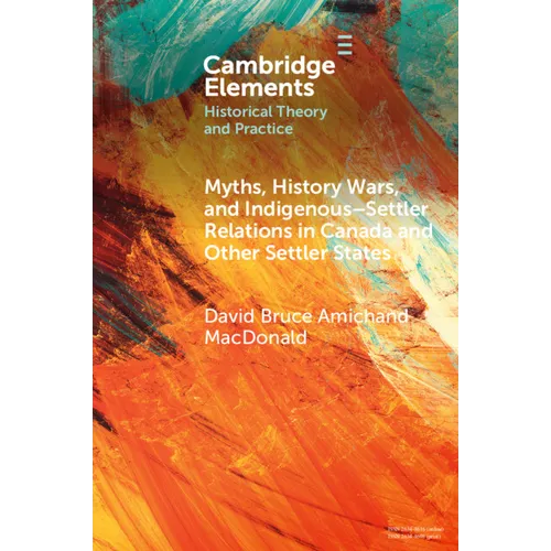 Myths, History Wars, and Indigenous-Settler Relations in Canada and Other Settler States