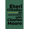 Eteri Chkadua In conversation with Charles Moore