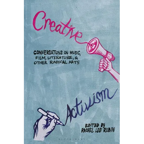 Creative Activism: Conversations on Music, Film, Literature, and Other Radical Arts