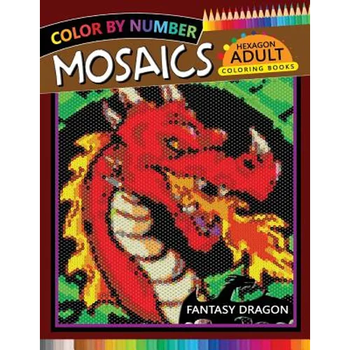 Fantasy Dragon Mosaics Hexagon Coloring Books: Color by Number for Adults Stress Relieving Design