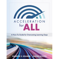 Acceleration for All: A How-To Guide for Overcoming Learning Gaps (Educational Strategies for How to Close Learning Gaps Through Accelerated Learning)