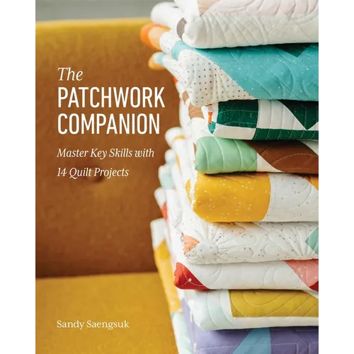 The Patchwork Companion: Master Key Skills with 14 Quilt Projects