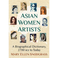 Asian Women Artists: A Biographical Dictionary, 2700 Bce to Today