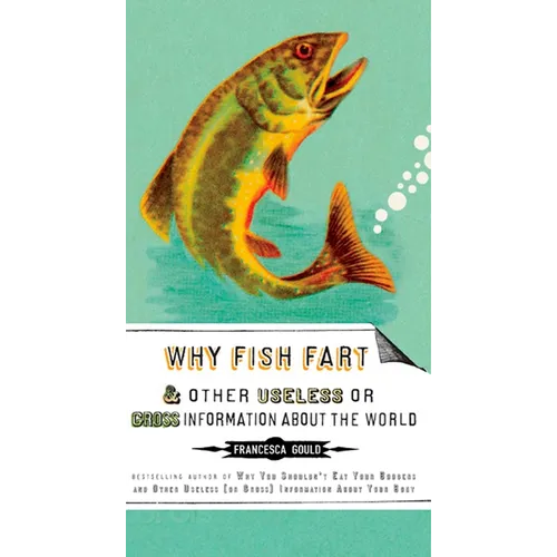 Why Fish Fart and Other Useless Or Gross Information About the World