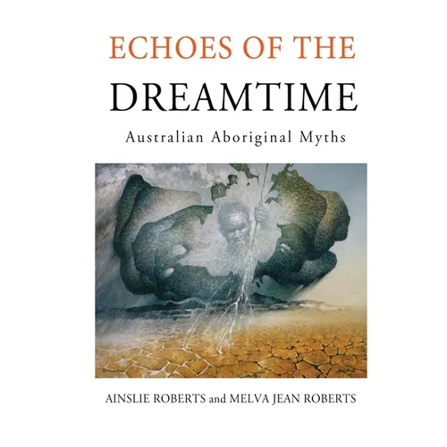 Echoes of the Dreamtime: Australian Aboriginal Myths