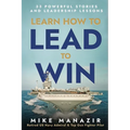Learn How to Lead to Win: 33 Powerful Stories and Leadership Lessons