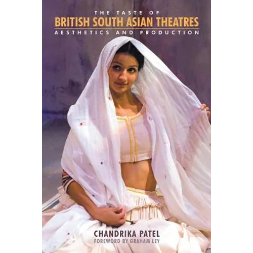 The Taste of British South Asian Theatres: Aesthetics and Production