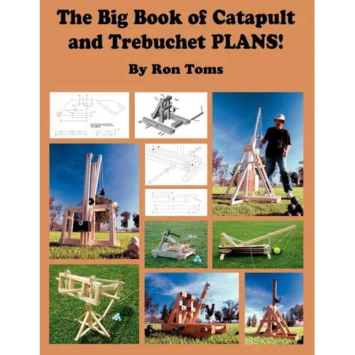 The Big Book of Catapult and Trebuchet Plans!