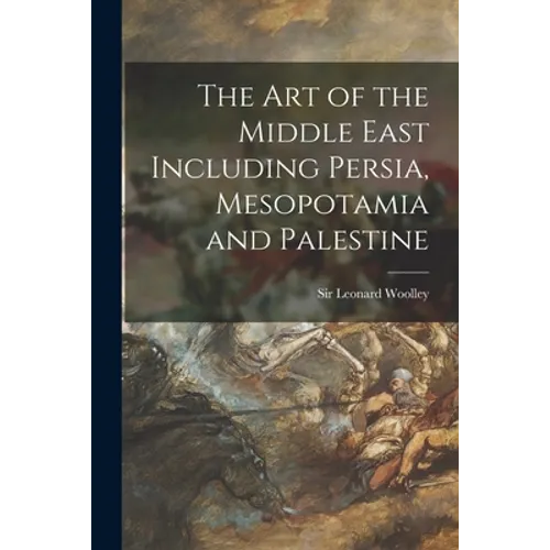 The Art of the Middle East Including Persia, Mesopotamia and Palestine