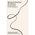 Spiritual Direction for Writers: Everyday Rituals for Your Writing Life