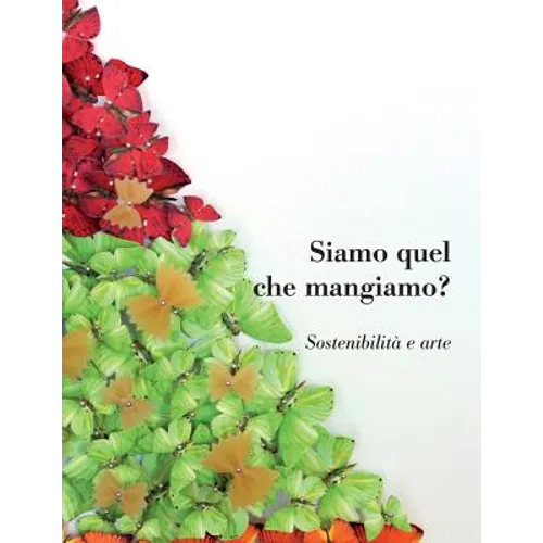 Siamo Quel Che Mangiamo? Sostenibilita E Arte