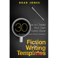 Fiction Writing Templates: 30 Tips to Create Your Own Fiction Book