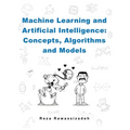 Machine Learning and Artificial Intelligence: Concepts, Algorithms and Models