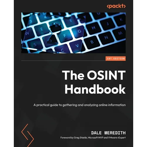 The OSINT Handbook: A practical guide to gathering and analyzing online information