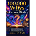 100,000 Whys for Curious Minds Ages 13+: The Ultimate Encyclopedia of Science, Human Nature, Technology, History, and the Biggest Questions Ever Asked