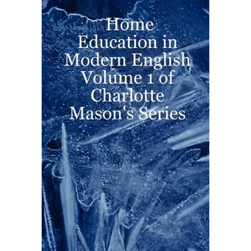 Home Education in Modern English: Volume 1 of Charlotte Mason's Series