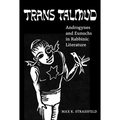 Trans Talmud: Androgynes and Eunuchs in Rabbinic Literature