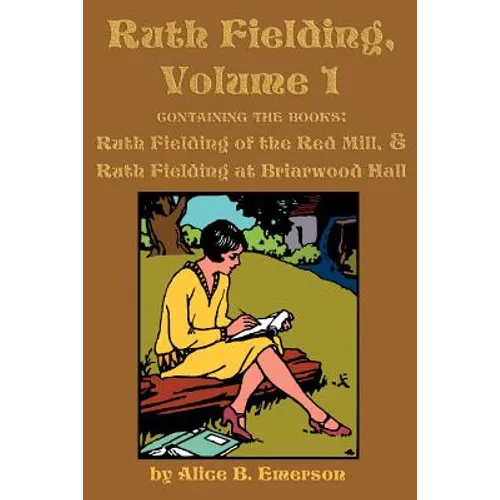 Ruth Fielding, Volume 1: ...of the Red Mill & ...at Briarwood Hall