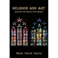 Religion and Art: Shaping the World for Christ