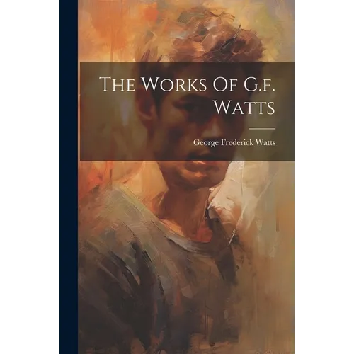 The Works Of G.f. Watts