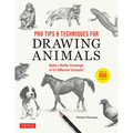Pro Tips & Techniques for Drawing Animals: Make Lifelike Drawings of 63 Different Animals! (Over 650 Illustrations)
