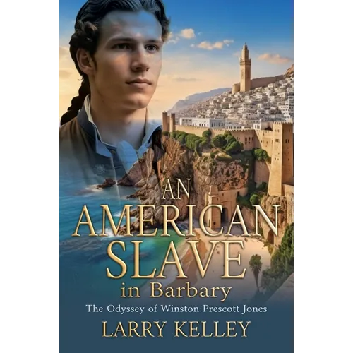 An American Slave in Barbary: The Odyssey of Winston Prescott Jones