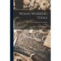 Wood-working Tools; How to Use Them: a Manual