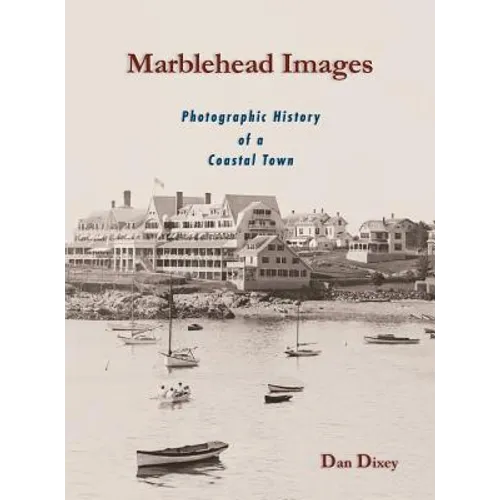 Marblehead Images: Photographic History of a Coastal Town