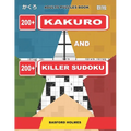 Adults puzzles book. 200 Kakuro and 200 killer Sudoku.: Kakuro + Sudoku killer logic puzzles 8x8. All levels.