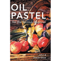 Oil Pastel for the Serious Beginner: Basic Lessons in Becoming a Good Painter