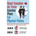 Royal Canadian Air Force Exercise Plans for Physical Fitness: Two Books in One / Two Famous Basic Plans (The XBX Plan for Women, the 5BX Plan for Men)