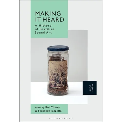 Making It Heard: A History of Brazilian Sound Art