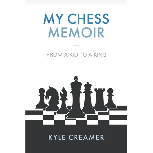 My Chess Memoir: From a Kid to a King
