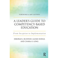 A Leader's Guide to Competency-Based Education: From Inception to Implementation