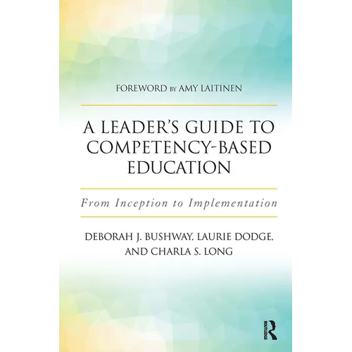 A Leader's Guide to Competency-Based Education: From Inception to Implementation