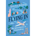 Flying In: My Adventures in Filmmaking