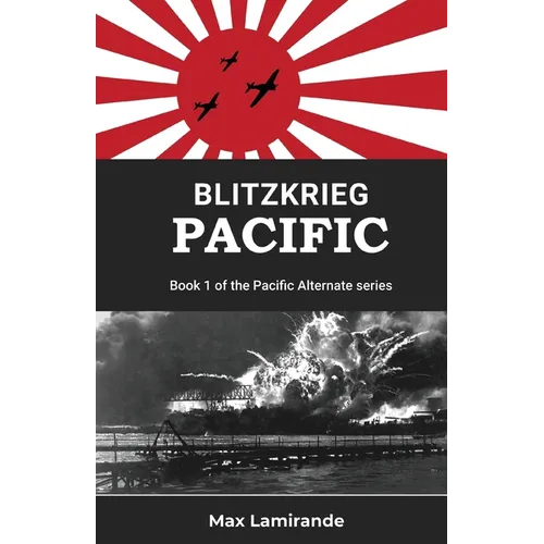 Blitzkrieg Pacific: Book 1of the Pacific Alternate Series