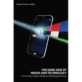 The Dark Side of Media and Technology: A 21st Century Guide to Media and Technological Literacy