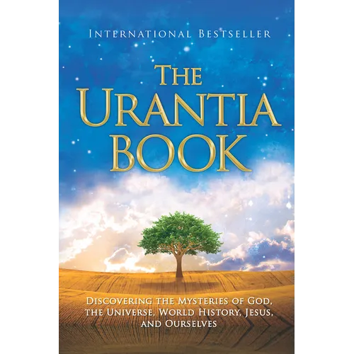 The Urantia Book: Discovering the Mysteries of God, the Universe, World History, Jesus, and Ourselves
