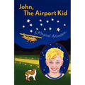 John, The Airport Kid: A Magical Adventure