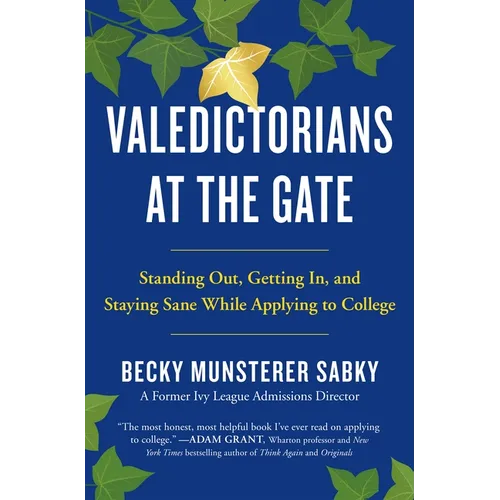 Valedictorians at the Gate: Standing Out, Getting In, and Staying Sane While Applying to College