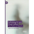 Rethinking Art and Visual Culture: The Poetics of Opacity